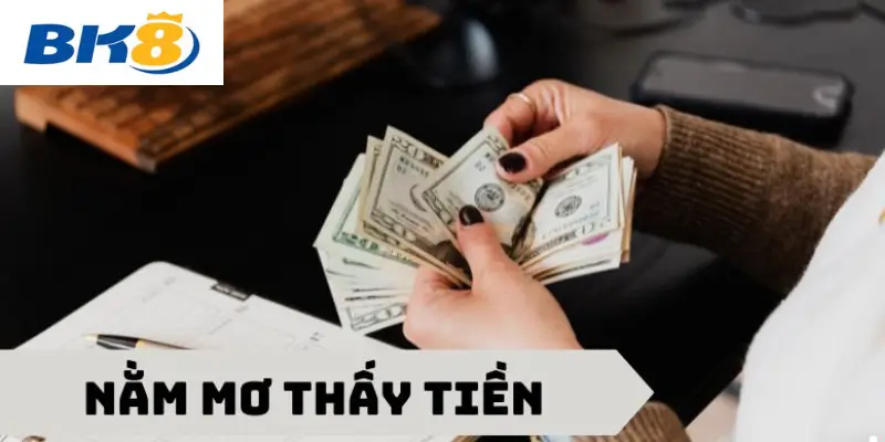 Nằm mơ thấy tiền báo hiệu điều tốt tại BK8